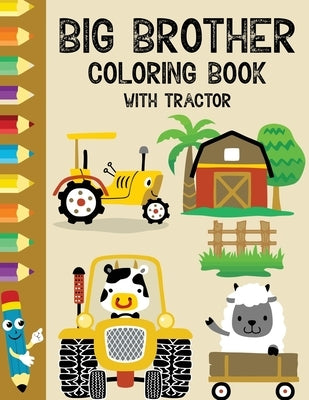 Big Brother Coloring Book with Tractor: Big brother activity & coloring book for kids ages 4-8. Big brother gift from sister, brother. Big brother col by Carter, Jackson