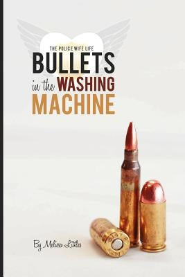 Bullets in the Washing Machine by Littles, Melissa