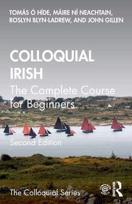 Colloquial Irish: The Complete Course for Beginners by &#211;. H&#237;de, Tom&#225;s