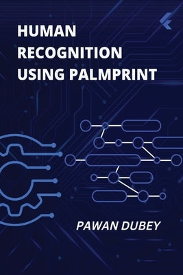 Human Recognition using Palmprint by Dubey, Pawan