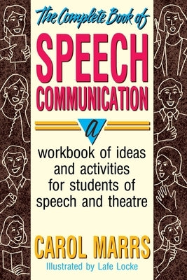 The Complete Book of Speech Communication: A Workbook of Ideas and Activities for Students of Speech and Theatre by Marrs, Carol