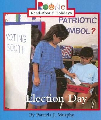 Election Day (Rookie Read-About Holidays: Previous Editions) by Murphy, Patricia J.