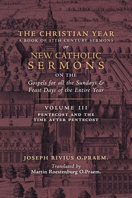 The Christian Year: Vol. 3 (Sermons for Pentecost and the Time after Pentecost) by Rivius, Joseph