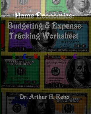 Home Economics: Budgeting & Expense Tracking Worksheet by Kebo, Arthur H.