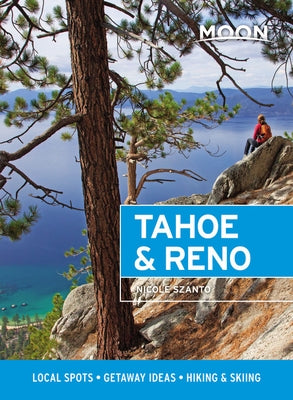 Moon Tahoe & Reno: Local Spots, Getaway Ideas, Hiking & Skiing by Szanto, Nicole