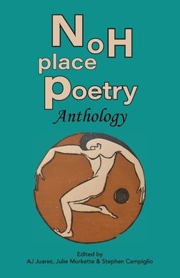 Noh Place Poetry Anthology by Juarez, A. J.