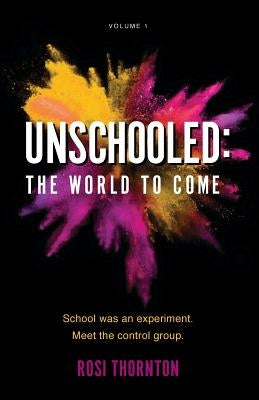Unschooled: The World to Come by Thornton, Rosi