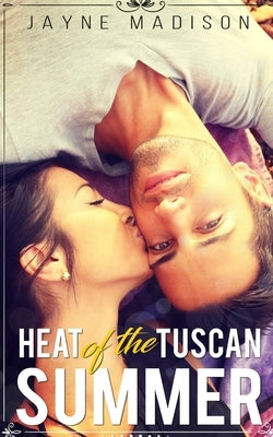 Heat of the Tuscan Summer: (an erotic romance novel) by Madison, Jayne