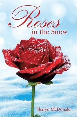 Roses in the Snow by McDonald, Sharyn