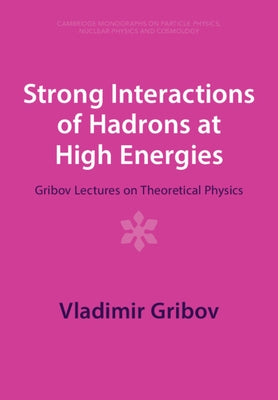 Strong Interactions of Hadrons at High Energies by Gribov, Vladimir