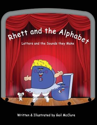 Rhett and The Alphabet: Letters and the Sounds featuring the McClure Method by McClure, Gail