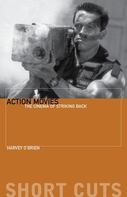Action Movies: The Cinema of Striking Back by O'Brien, Harvey