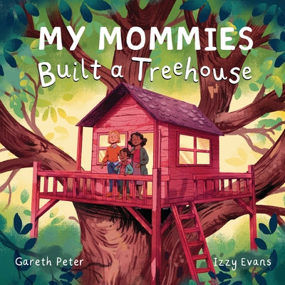 My Mommies Built a Treehouse by Peter, Gareth