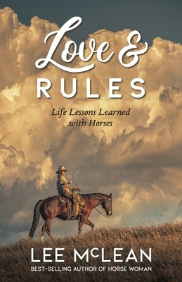 Love & Rules: Life Lessons Learned with Horses by McLean, Lee