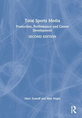 Total Sports Media: Production, Performance and Career Development by Zumoff, Marc