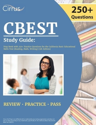 CBEST Study Guide: Prep Book with 250+ Practice Questions for the California Basic Educational Skills Test [Reading, Math, Writing] [5th by Cox