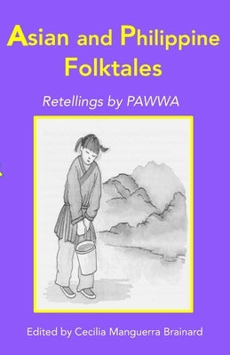 Asian and Philippine Folktales: Retellings by PAWWA by Brainard, Cecilia Manguerra