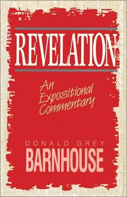 Revelation: An Expositional Commentary by Barnhouse, Donald Grey