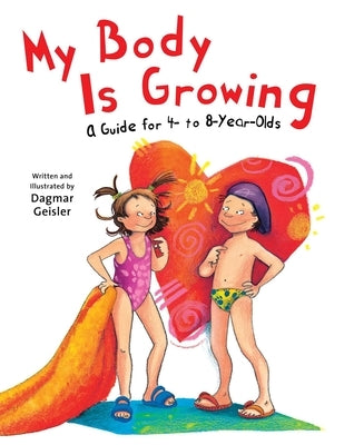 My Body Is Growing: A Guide for Children, Ages 4 to 8 by Geisler, Dagmar