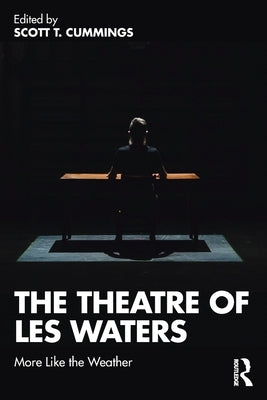 The Theatre of Les Waters: More Like the Weather by Cummings, Scott T.