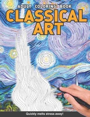 Classical Art Adults Coloring Book: Starry night The scream, birth of Venus, the wave and more paintings for adults relaxation art large creativity gr by Books, Craft Genius