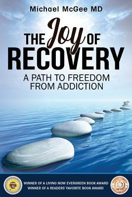 The Joy of Recovery: A Path to Freedom from Addiction by McGee, Michael