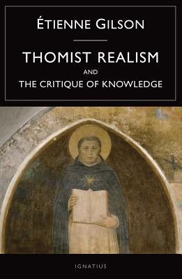 Thomist Realism and the Critique of Knowledge by Gilson, Etienne