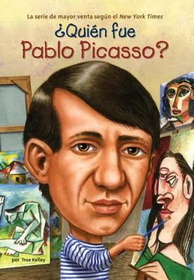¿Quién Fue Pablo Picasso? by Kelley, True