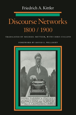 Discourse Networks, 1800/1900 by Kittler, Friedrich