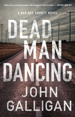 Dead Man Dancing: A Bad Axe County Novel by Galligan, John