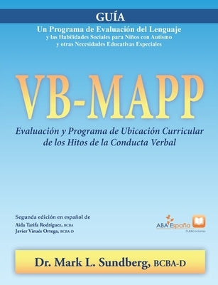 VB-MAPP, Evaluación y Programa de Ubicación Curricular de los Hitos de la Conducta Verbal: Guía: Guía by Sundberg, Mark L.