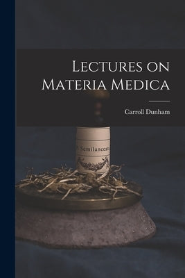 Lectures on Materia Medica by Dunham, Carroll 1828-1877