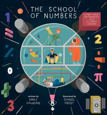 The School of Numbers: Learn about Mathematics with 40 Simple Lessons by Hawkins, Emily