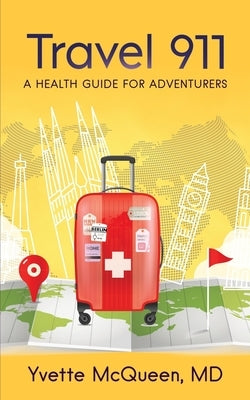 Travel 911: A Health Guide for Adventurers by McQueen, Yvette