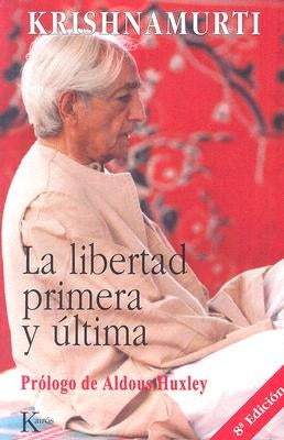 La Libertad Primera y Ultima by Krishnamurti, Jiddu