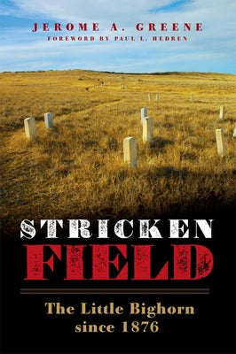 Stricken Field: The Little Bighorn Since 1876 by Greene, Jerome a.