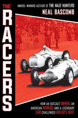 The Racers: How an Outcast Driver, an American Heiress, and a Legendary Car Challenged Hitler's Best (Scholastic Focus) by Bascomb, Neal