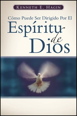 Como Puede Ser Dirigido Por El Espiritu de Dios (How You Can Be Led by the Spirit of God) by Hagin, Kenneth E.