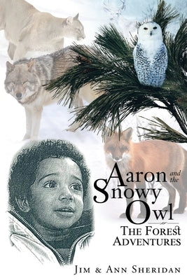 Aaron and the Snowy Owl: The Forest Adventures by Sheridan, Jim &. Ann