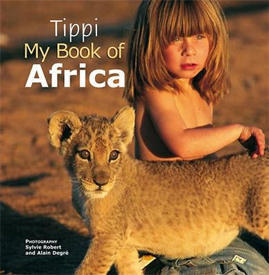 Tippi: My Book of Africa by Degre, Tippi