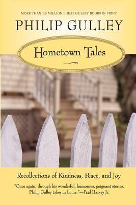 Hometown Tales: Recollections of Kindness, Peace, and Joy by Gulley, Philip