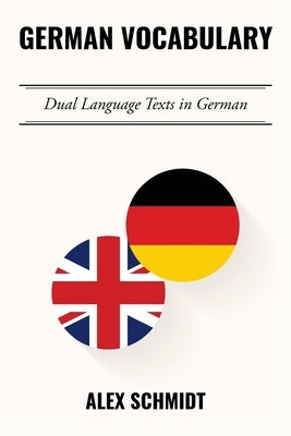 German Vocabulary: Dual Language Texts in German by Schmidt, Alex