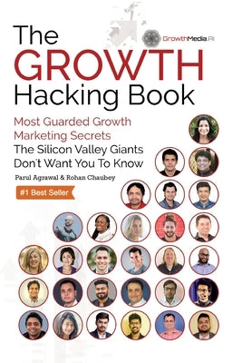 The Growth Hacking Book: Most Guarded Growth Marketing Secrets The Silicon Valley Giants Don't Want You To Know by Agrawal, Parul