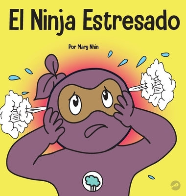 El Ninja Estresado: Un libro para niños sobre cómo lidiar con el estrés y la ansiedad by Nhin, Mary