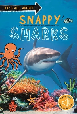 It's All About... Snappy Sharks: Everything You Want to Know about These Sea Creatures in One Amazing Book by Kingfisher Books