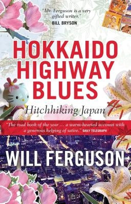 Hokkaido Highway Blues: Hitchhiking Japan by Ferguson, Will