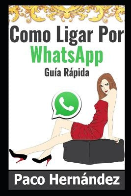 Como Ligar Por WhatsApp: Guía Rápida by Hern&#225;ndez, Paco