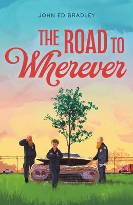 The Road to Wherever by Bradley, John Ed