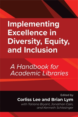 Implementing Excellence in Diversity, Equity, and Inclusion: A Handbook for Academic Libraries by Lee, Corliss