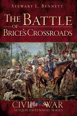 The Battle of Brice's Crossroads by Bennett, Stewart L.